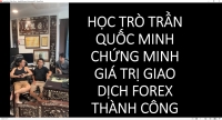 HỌC TRÒ TRẦN QUỐC MINH CHỨNG MINH GIÁ TRỊ GIAO DỊCH FOREX THÀNH CÔNG