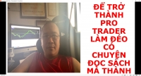 ĐỂ TRỞ THÀNH PRO TRADER LÀM ĐÉO CÓ CHUYỆN ĐỌC SÁCH MÀ THÀNH