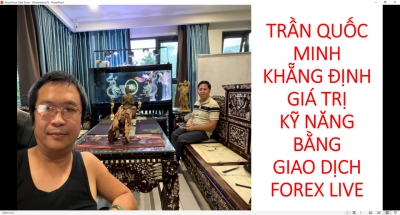 TRẦN QUỐC MINH KHẴNG ĐỊNH GI&Aacute; TRỊ KỸ NĂNG BẰNG GIAO DỊCH FOREX LIVE