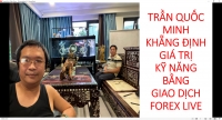 TRẦN QUỐC MINH KHẴNG ĐỊNH GI&Aacute; TRỊ KỸ NĂNG BẰNG GIAO DỊCH FOREX LIVE