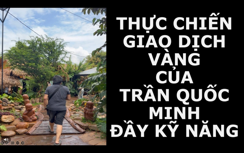 THỰC CHIẾN GIAO DỊCH V&Agrave;NG CỦA TRẦN QUỐC MINH ĐẦY KỸ NĂNG