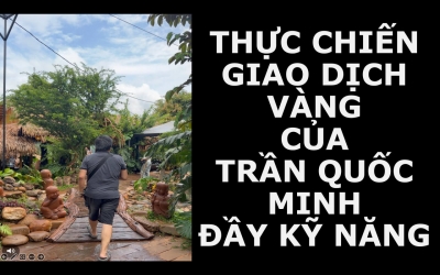 THỰC CHIẾN GIAO DỊCH V&Agrave;NG CỦA TRẦN QUỐC MINH ĐẦY KỸ NĂNG