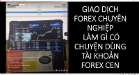 GIAO DỊCH FOREX CHUY&Ecirc;N NGHIỆP L&Agrave;M G&Igrave; C&Oacute; CHUYỆN D&Ugrave;NG T&Agrave;I KHOẢN FOREX CEN