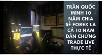 TRẦN QUỐC MINH 10 NĂM CHIA SẺ FOREX LÀ CẢ 10 NĂM DẪN CHỨNG TRADE LIVE THỰC TẾ