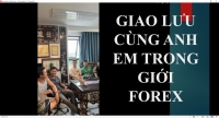 GIAO LƯU C&Ugrave;NG ANH EM TRONG GIỚI FOREX