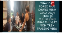 THẦY DẠY FOREX PHẢI CHỨNG MINH GIAO DỊCH THỰC TẾ CHỨ KHÔNG PHẢI THỨ GÁY MÕM TRÊN TRADING VIEW