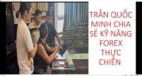 TRẦN QUỐC MINH CHIA SẺ KỸ NĂNG FOREX THỰC CHIẾN