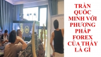 TRẦN QUỐC MINH VỚI PHƯƠNG PHÁP FOREX CỦA THẦY LÀ GÌ