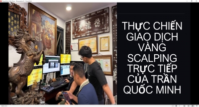 THỰC CHIẾN GIAO DỊCH V&Agrave;NG SCALPING TRỰC TIẾP CỦA TRẦN QUỐC MINH
