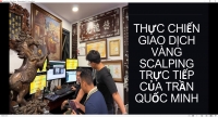 THỰC CHIẾN GIAO DỊCH V&Agrave;NG SCALPING TRỰC TIẾP CỦA TRẦN QUỐC MINH