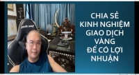 CHIA SẺ KINH NGHIỆM GIAO DỊCH VÀNG ĐỂ CÓ LỢI NHUẬN