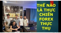 THỂ NÀO LÀ THỰC CHIẾN FOREX THỰC THỤ