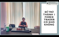 ĐỂ TRỞ TH&Agrave;NH 1 FOREX TRADER C&Oacute; KH&Oacute; KH&Ocirc;NG