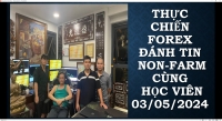 THỰC CHIẾN FOREX CÙNG HỌC VIÊN ĐÁNH TIN Non-Farm 03/05/2024