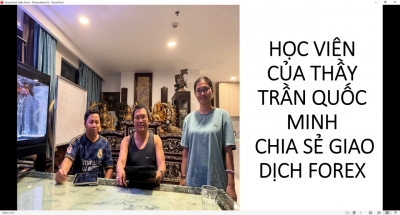 HỌC VI&Ecirc;N CỦA THẦY TRẦN QUỐC MINH CHIA SẺ GIAO DỊCH FOREX