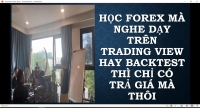 HỌC FOREX MÀ NGHE DẠY TRÊN TRADING VIEW HAY BACKTEST THÌ CHỈ CÓ TRẢ GIÁ MÀ THÔI