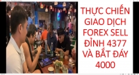 THỰC CHIẾN GIAO DỊCH FOREX SELL ĐỈNH 4377 VÀ BẮT ĐÁY 4000