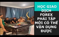 HỌC GIAO DỊCH FOREX PHẢI TẬP MỚI CÓ THỂ VẬN DỤNG ĐƯỢC